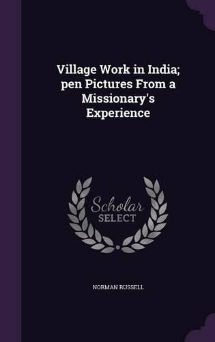 Cover image for Village Work in India; Pen Pictures from a Missionary's Experience