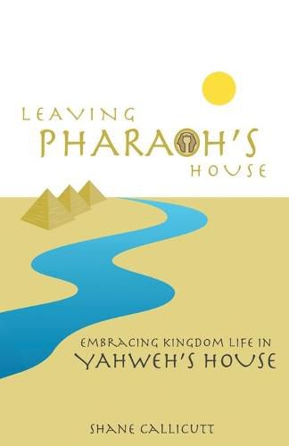 Cover image for Leaving Pharaoh's House: Embracing Kingdom Life In Yahweh's House