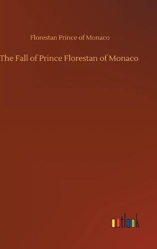 Cover image for The Fall of Prince Florestan of Monaco