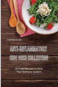 Cover image for Anti-Inflammatory Side Dish Collection: 50 Easy Recipes to Help Your Immune System