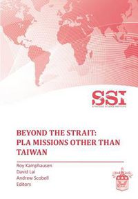 Cover image for Beyond the Strait: PLA Missions Other Than Taiwan