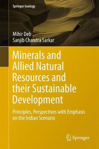 Cover image for Minerals and Allied Natural Resources and their Sustainable Development: Principles, Perspectives with Emphasis on the Indian Scenario
