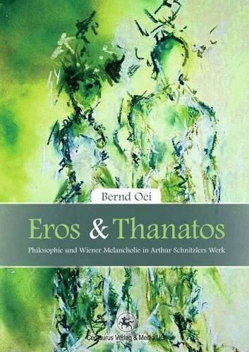 Cover image for Eros und Thanatos: Philosophie und Wiener Melancholie in Arthur Schnitzlers Werk