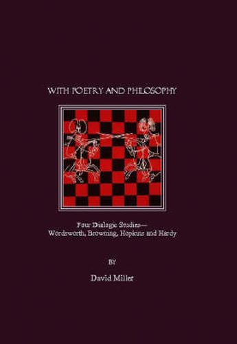 With Poetry and Philosophy: Four Dialogic Studies-Wordsworth, Browning, Hopkins and Hardy