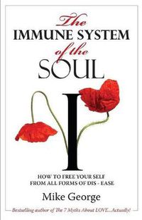 Cover image for The Immune System of the Soul: How to Free Your Self from all Forms of Dis-Ease