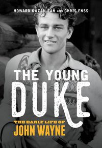 Cover image for The Young Duke: The Early Life of John Wayne