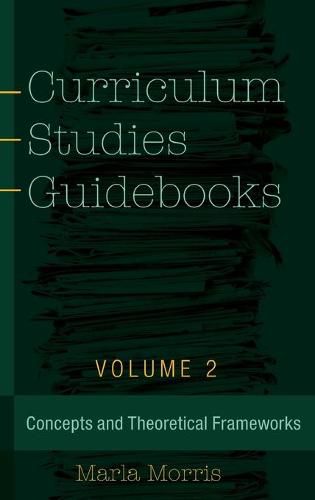 Cover image for Curriculum Studies Guidebooks: Volume 2- Concepts and Theoretical Frameworks