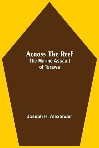 Across The Reef: The Marine Assault Of Tarawa