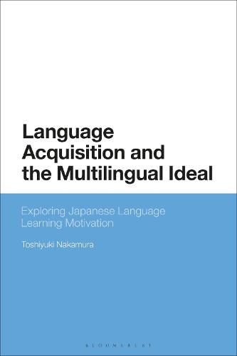 Cover image for Language Acquisition and the Multilingual Ideal: Exploring Japanese Language Learning Motivation