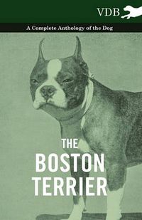 Cover image for The Boston Terrier - A Complete Anthology of the Dog -