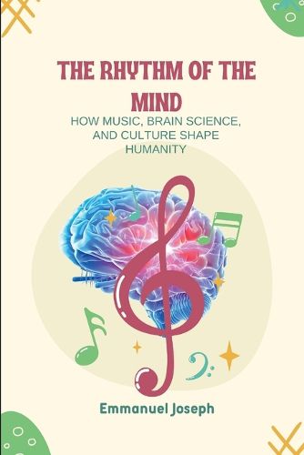 Cover image for The Rhythm of the Mind, How Music, Brain Science, and Culture Shape Humanity