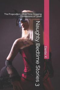 Cover image for Naughty Bedtime Stories 3: The Proposition - First Time Dogging - Confessions of Larah