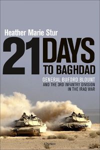 Cover image for 21 Days to Baghdad: General Buford Blount and the 3rd Infantry Division in the Iraq War