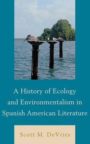 Cover image for A History of Ecology and Environmentalism in Spanish American Literature