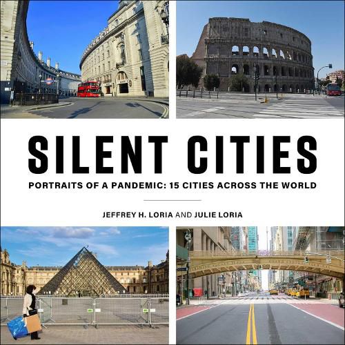 Cover image for Silent Cities: Portraits of a Pandemic: 15 Cities Across the World