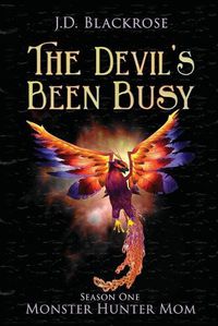 Cover image for The Devil's Been Busy: Monster Hunter Mom Season One