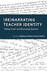 Cover image for (Re)narrating Teacher Identity: Telling Truths and Becoming Teachers