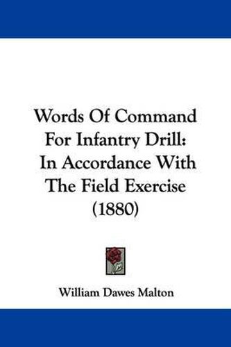 Words of Command for Infantry Drill: In Accordance with the Field Exercise (1880)