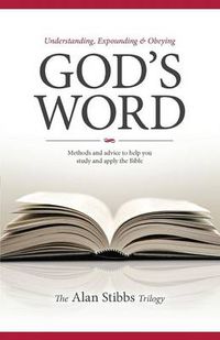 Cover image for Understanding, Expounding and Obeying God's Word: Methods and Advice to Help you Study and Apply the Bible