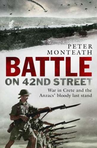 Cover image for Battle on 42nd Street: War in Crete and the Anzacs' bloody last stand