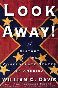 Cover image for Look Away!: A History of the Confederate States of America