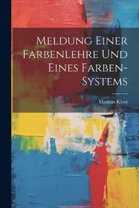 Cover image for Meldung Einer Farbenlehre Und Eines Farben-systems