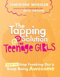 Cover image for The Tapping Solution for Teenage Girls: How to Stop Freaking Out and Keep Being Awesome