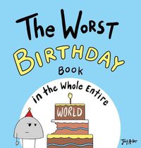 Cover image for The Worst Birthday Book in the Whole Entire World