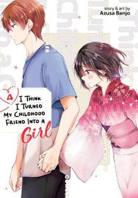 Cover image for I Think I Turned My Childhood Friend Into a Girl Vol. 4