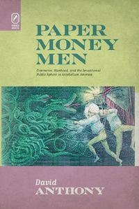 Cover image for Paper Money Men: Commerce, Manhood, and the Sensational Public Sphere in Antebellum America