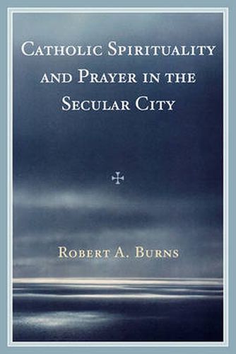 Cover image for Catholic Spirituality and Prayer in the Secular City