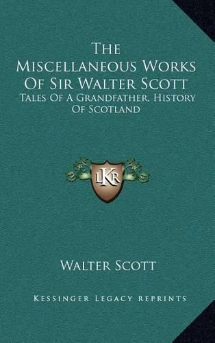 The Miscellaneous Works of Sir Walter Scott: Tales of a Grandfather, History of Scotland