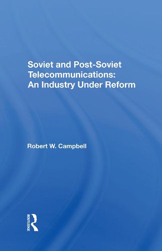 Cover image for Soviet and Post-Soviet Telecommunications: An Industry Under Reform