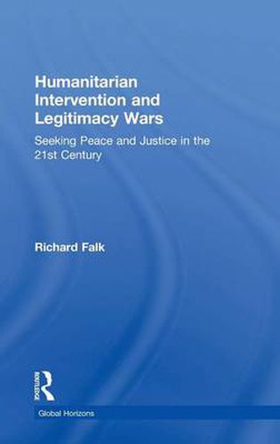 Cover image for Humanitarian Intervention and Legitimacy Wars: Seeking Peace and Justice in the 21st Century