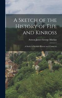 Cover image for A Sketch of the History of Fife and Kinross