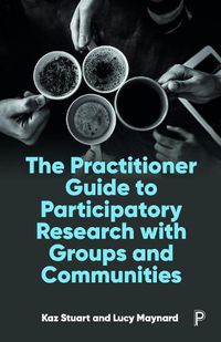 Cover image for The Practitioner Guide to Participatory Research with Groups and Communities