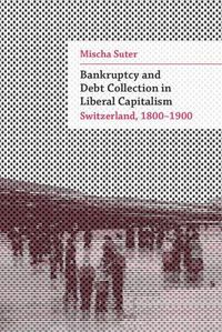 Cover image for Bankruptcy and Debt Collection in Liberal Capitalism: Switzerland, 1800-1900
