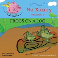 Cover image for Mz Kissy Tells a Story of Frogs on a Log: When These Pigs Fly