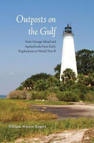 Cover image for Outposts on the Gulf: Saint George Island and Apalachicola from Early Exploration to World W