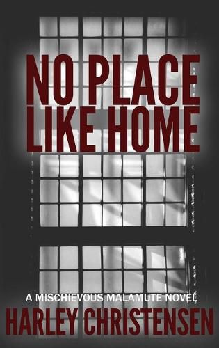 Cover image for No Place Like Home: (Mischievous Malamute Mystery Series Book 7)