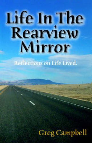 Cover image for Life In The Rearview Mirror: Reflections On Life Lived.