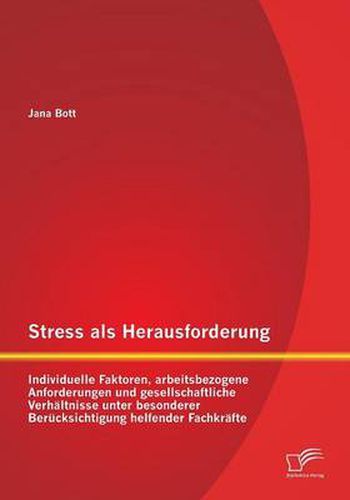 Cover image for Stress als Herausforderung: Individuelle Faktoren, arbeitsbezogene Anforderungen und gesellschaftliche Verhaltnisse unter besonderer Berucksichtigung helfender Fachkrafte