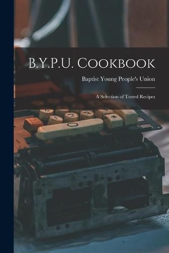 Cover image for B.Y.P.U. Cookbook [microform]: a Selection of Tested Recipes