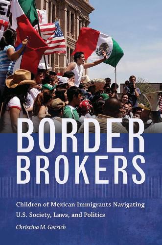 Cover image for Border Brokers: Children of Mexican Immigrants Navigating U.S. Society, Laws, and Politics