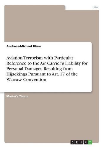 Aviation Terrorism with Particular Reference to the Air Carrier's Liability for Personal Damages Resulting from Hijackings Pursuant to Art. 17 of the Warsaw Convention