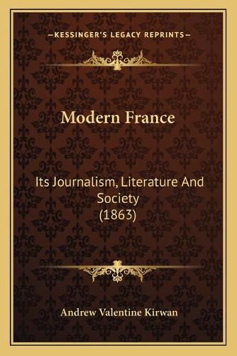 Cover image for Modern France: Its Journalism, Literature and Society (1863)