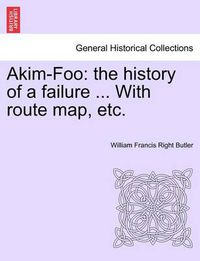 Cover image for Akim-Foo: The History of a Failure ... with Route Map, Etc.