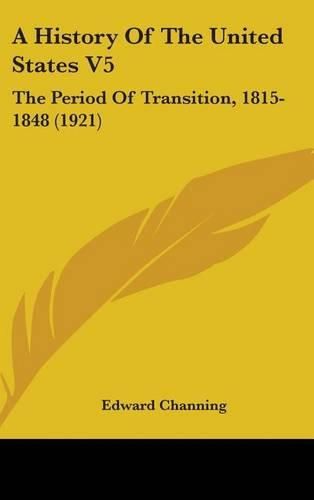 A History of the United States V5: The Period of Transition, 1815-1848 (1921)