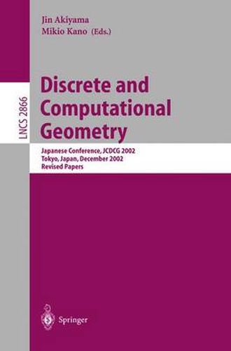 Cover image for Discrete and Computational Geometry: Japanese Conference, JCDCG 2002, Tokyo, Japan, December 6-9, 2002, Revised Papers