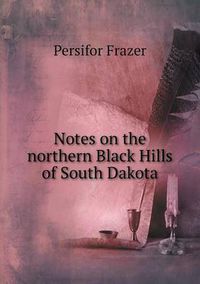 Cover image for Notes on the northern Black Hills of South Dakota